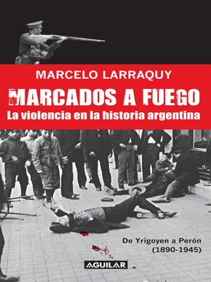 cover image of Marcados a fuego (1890-1945). De Yrigoyen a Perón